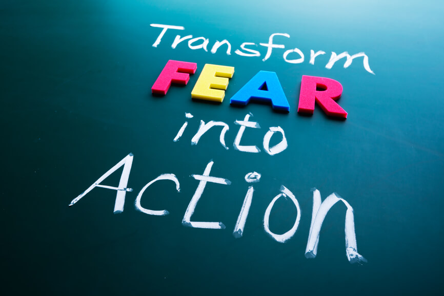 Transform fear into action concept