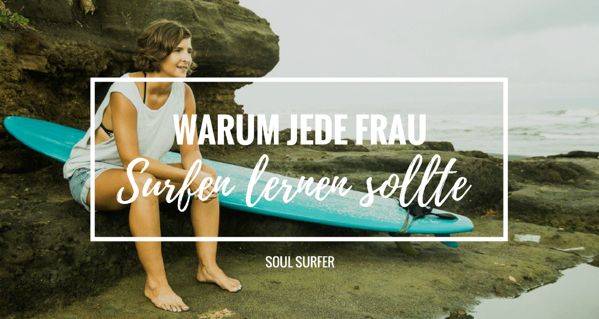 11 Gründe, warum jede Frau Surfen lernen sollte!