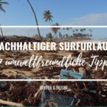 7 Tipps wie ein nachhaltiger Surfurlaub einfach umzusetzen ist