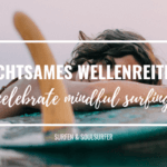 Achtsames Surfen – Bring mehr Achtsamkeit in deine Surfsession