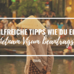 Hilfreiche Tipps wie du ein Vietnam Visum beantragst