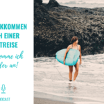 Zurückkommen nach einer langen Reise – Wie komme ich wieder an?