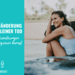 Jede Veränderung ist ein kleiner Tod – Wie du Veränderungen leichter integrieren kannst